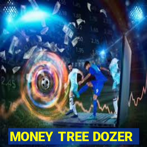 MONEY TREE DOZER